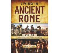 Living in Ancient Rome: An Introduction to the Forgotten Past
