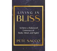 Living in Bliss: Achieve a Balanced Existence of Body, Mind, and Spirit