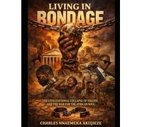 LIVING IN BONDAGE: The Civilizational Collapse of Values and the War for the African Soul