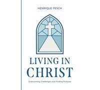 Living in Christ: Overcoming Challenges and Finding Purpose