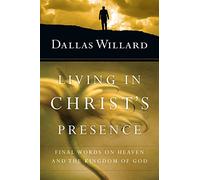 Living in Christ's Presence: Final Words on Heaven and the Kingdom of God