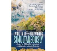 Living in Different Worlds Simultaneously: Essays on Biblical Hermeneutics in Celebration of Louis C. Jonker