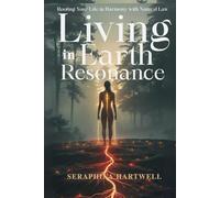 LIVING IN EARTH RESONANCE: Rooting Your Life in Harmony with Natural Law