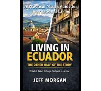 Living in Ecuador: The Other Half of the Story: What It Takes to Stay, Not Just to Arrive