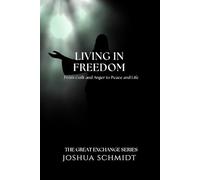 Living in Freedom: From Guilt and Anger to Peace and Life