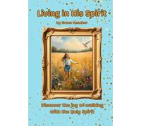 Living in His Spirit: Discover the joy of walking with the Holy Spirit