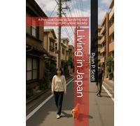 Living in Japan: A Practical Guide to Surviving and Thriving in Japanese Society