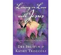 Living in Love With Jesus Dee Brestin, Kathy Troccoli (Auteur)