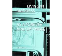 Living In Madness [Is A Forever Kind Of Thing]