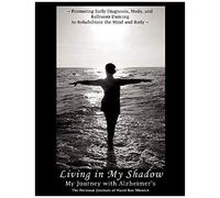 Living In My Shadow, My Journey With Alzheimer's