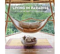 Living in Paradise: At Home in the Tropics: Bali, Java, Thailand