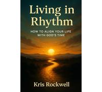 Living in Rhythm: How to Align Your Life With God’s Time