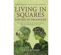 Living in Squares, Loving in Triangles: The Lives and Loves of Viginia Woolf and the Bloomsbury Group