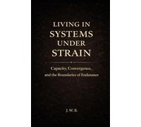Living in Systems Under Strain: Capacity, Convergence, and the Boundaries of Endurance