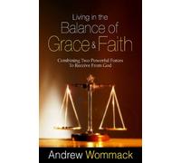 Living In The Balance Of Grace And Faith