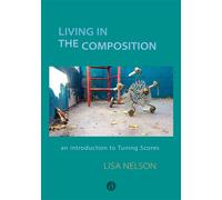 Living in the composition An introduction to Tuning scores - Lisa Nelson - Contredanse - broché - Essai