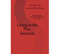 Living In the Fire: Sermons: Preaching on Authentic Encounters with God