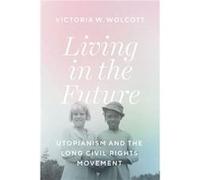 Living in the Future - Victoria W. Wolcott - The University of Chicago Press - Livre en Anglais - Hardback Victoria W. WolcottVictoria W. Wolcott (Auteur)