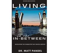 Living In The In-Between: Developing The Character That Unveils Destiny