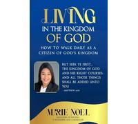 Living In The Kingdom: How to walk daily as a citizen of God's Kingdom