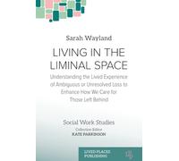 Living in the Liminal Space: Understanding the Lived Experience of Ambiguous or Unresolved Loss to Enhance How We Care for Those Left Behind