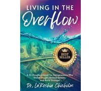 Living in the Overflow: A 31-Day Devotional for Entrepreneurs who Dream Bigger, Believe Deeper and Build Stronger