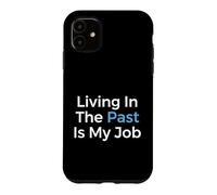 Living in The Past is My Job Archiviste Historien Coque pour iPhone 11