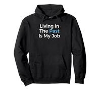 Living in The Past is My Job Archiviste Historien Sweat à Capuche