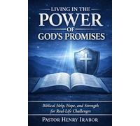 Living in the Power of God’s Promises: Biblical Help, Hope, and Strength for Real-Life Challenges