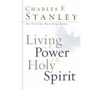 Living in the Power of the Holy Spirit by Charles F. Stanley Charles Stanley (Auteur)