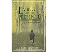 Living in the Presence: Spiritual Exercises to Open Our Lives to the Awareness of God