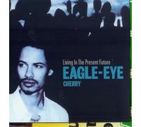 EAGLE EYE CHERRY - Living in The Present