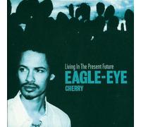 Eagle Eye Cherry - Living In The Present Future