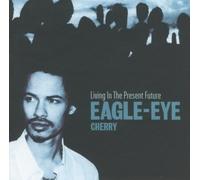 Living In The Present Future [UK Version (with Bonus Track)] by Eagle-Eye Cherry