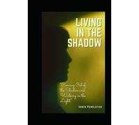 Living In the Shadow: Coming Out the Shadow and Walking in the Light