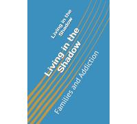 Living in the Shadow: Families and Addiction