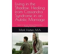 Living in the Shadow: Healing from Cassandra Syndrome in an Autistic Marriage