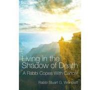 Living in the Shadow of Death - [Version Originale] Rabbi Stuart G Weinblatt (Auteur)