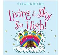 Living in the Sky So High by Sarah Gillon Sarah Gillon (Auteur)