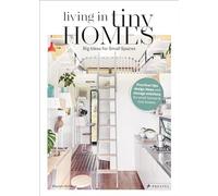 Living in Tiny Homes: Big Ideas for Small Spaces