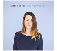 Ariel Pocock – Living in Twilight
