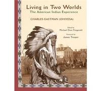 Living in Two Worlds by Charles A. Eastman Charles Eastman (Auteur)