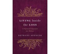 Living Inside the Loss A Practical Companion for Widows - Bethany Spencer - Baker publishing group - ebook (ePub) - Livre