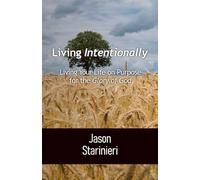 Living Intentionally: Living Your Life on Purpose for the Glory of God