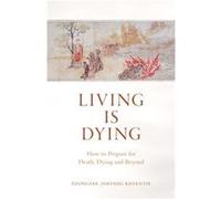 Living Is Dying: How to Prepare for Death, Dying and Beyond