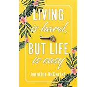 Living Is Hard, But Life Is Easy