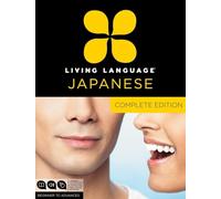 Living Language Japanese, Complete Edition: Beginner through advanced course, including 3 coursebooks, 9 audio CDs, Japanese reading & writing guide, and free online learning