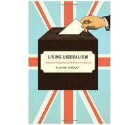 Living Liberalism: Practical Citizenship In Mid-Victorian Britain