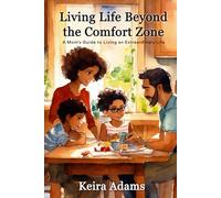 Living Life Beyond the Comfort Zone: A Mom's Guide to Living an Extraordinary Life