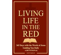 Living Life in the Red: 365 Days with the Words of Jesus Guiding You Daily - a Devotional with Scripture References | A Gift for Christians or Seekers ... Daily Messages of Hope from our Savior